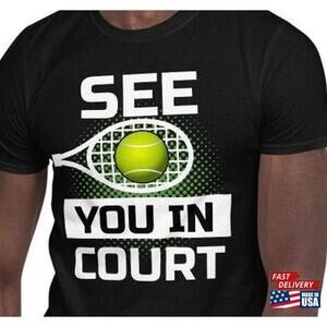 See You In Court Funny Tennis Player Gift Shirt Unisex